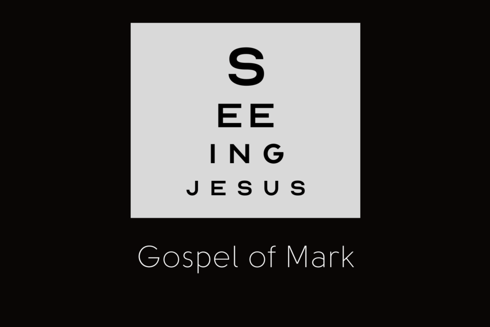 Seeing Jesus: Gospel of Mark